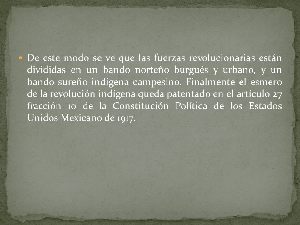 De este modo se ve que las fuerzas revolucionarias están divididas en un bando norteño burgués y urbano, y un bando sureño indígena campesino.