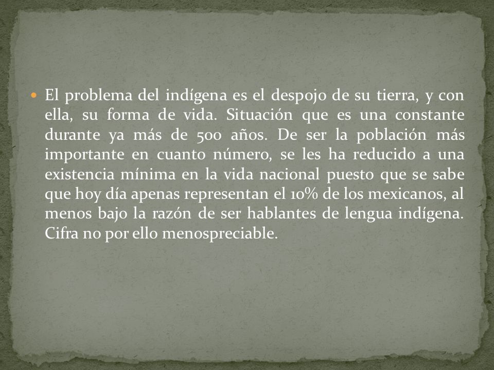 El problema del indígena es el despojo de su tierra, y con ella, su forma de vida.
