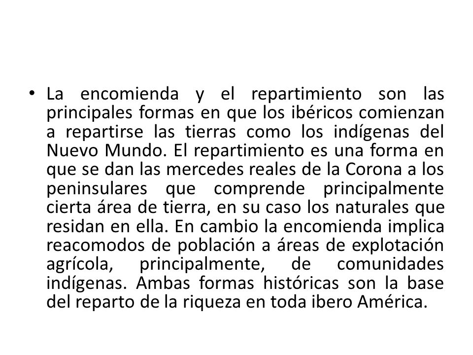 La encomienda y el repartimiento son las principales formas en que los ibéricos comienzan a repartirse las tierras como los indígenas del Nuevo Mundo.