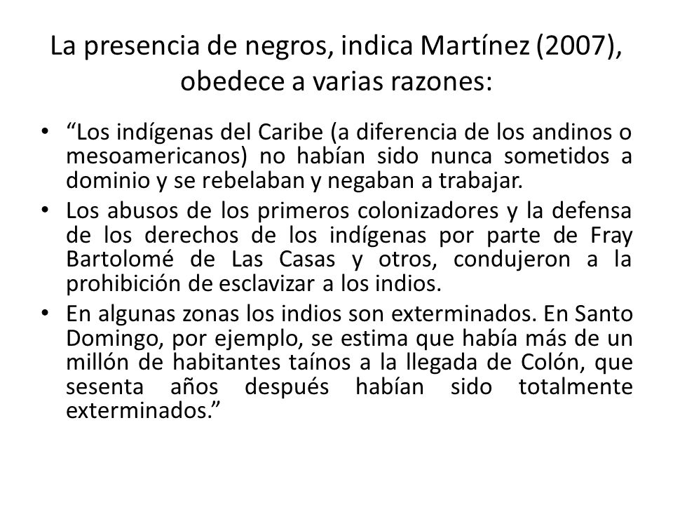 La presencia de negros, indica Martínez (2007), obedece a varias razones:
