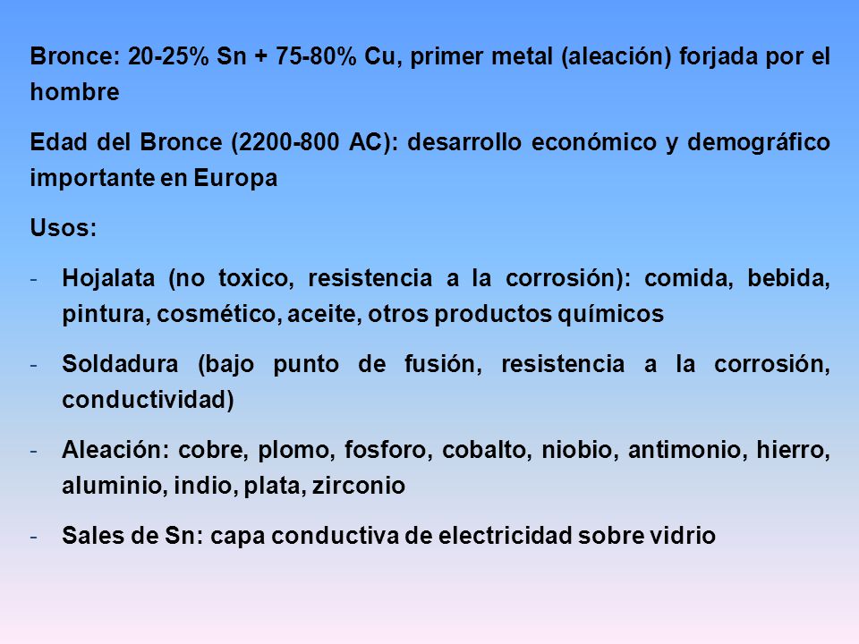 Bronce: 20-25% Sn % Cu, primer metal (aleación) forjada por el hombre