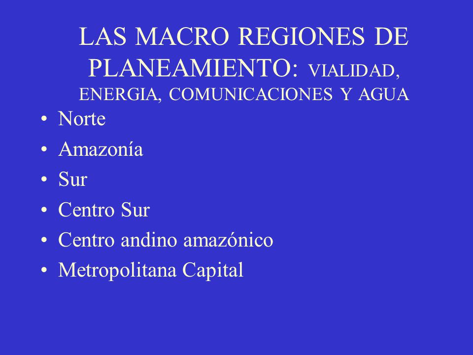 LAS MACRO REGIONES DE PLANEAMIENTO: VIALIDAD, ENERGIA, COMUNICACIONES Y AGUA
