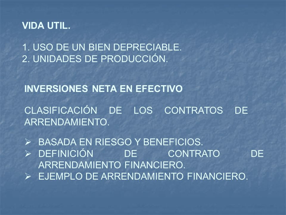 VIDA UTIL. USO DE UN BIEN DEPRECIABLE. UNIDADES DE PRODUCCIÓN. INVERSIONES NETA EN EFECTIVO. CLASIFICACIÓN DE LOS CONTRATOS DE ARRENDAMIENTO.