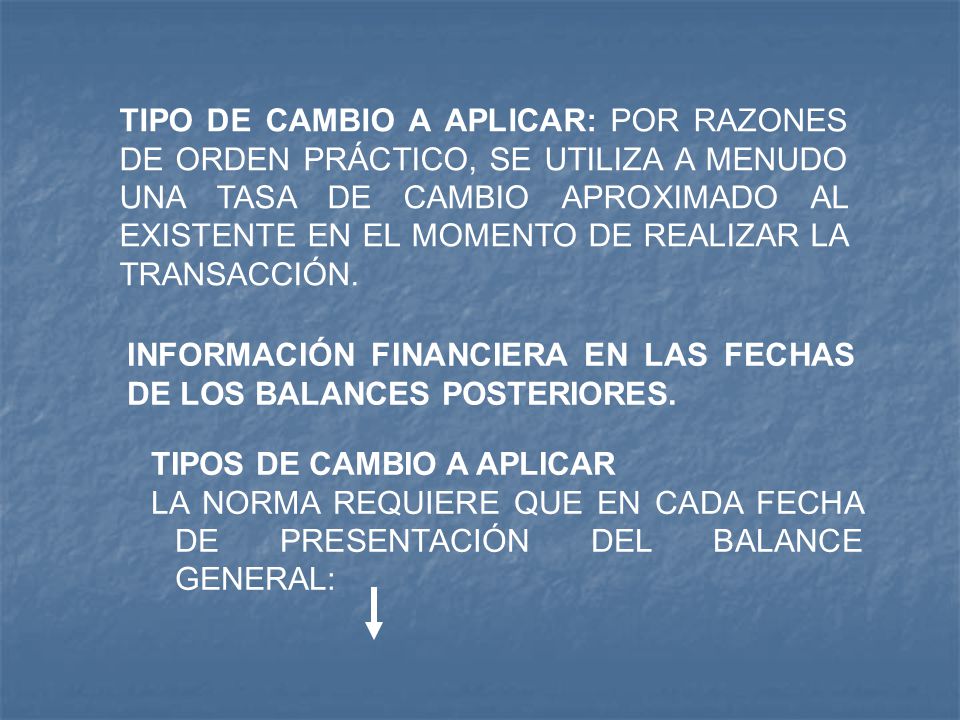 TIPO DE CAMBIO A APLICAR: POR RAZONES DE ORDEN PRÁCTICO, SE UTILIZA A MENUDO UNA TASA DE CAMBIO APROXIMADO AL EXISTENTE EN EL MOMENTO DE REALIZAR LA TRANSACCIÓN.