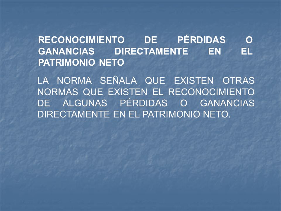 RECONOCIMIENTO DE PÉRDIDAS O GANANCIAS DIRECTAMENTE EN EL PATRIMONIO NETO