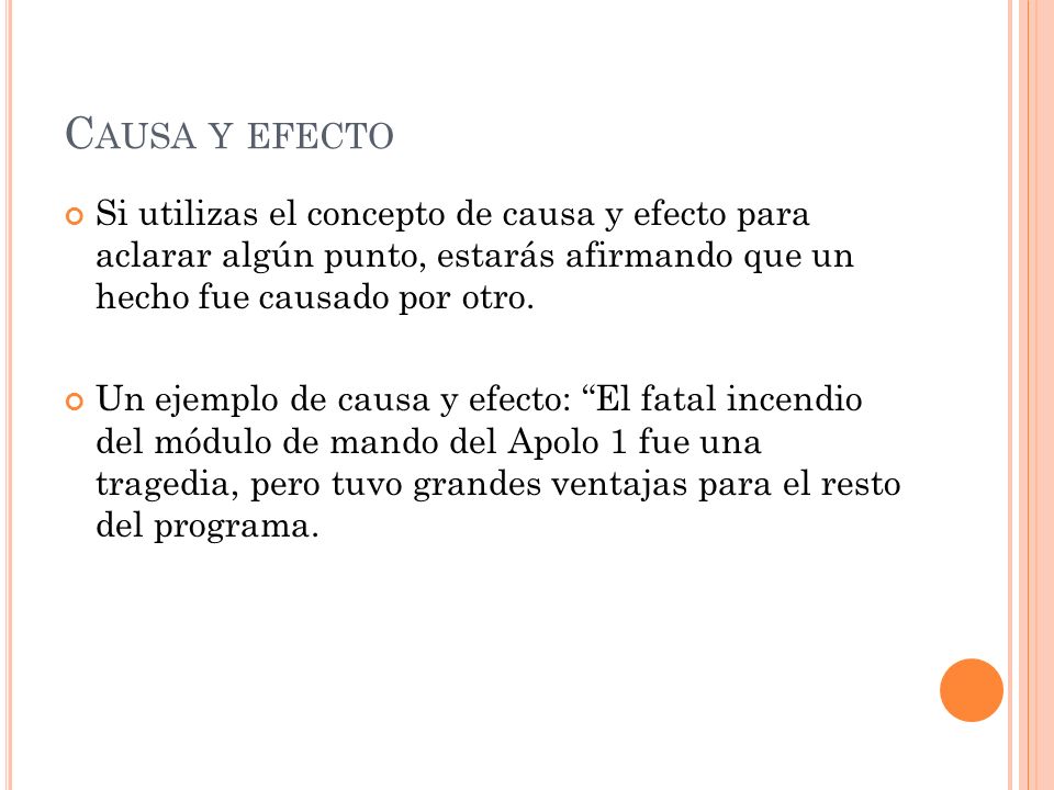 Causa y efecto Si utilizas el concepto de causa y efecto para aclarar algún punto, estarás afirmando que un hecho fue causado por otro.