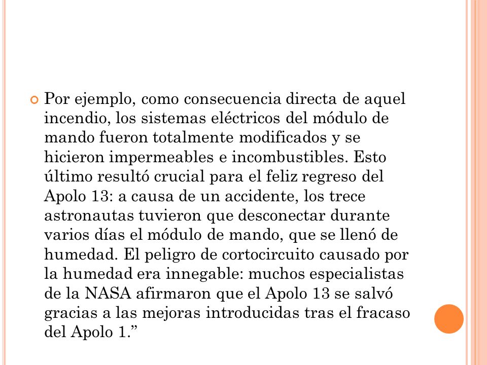 Por ejemplo, como consecuencia directa de aquel incendio, los sistemas eléctricos del módulo de mando fueron totalmente modificados y se hicieron impermeables e incombustibles.