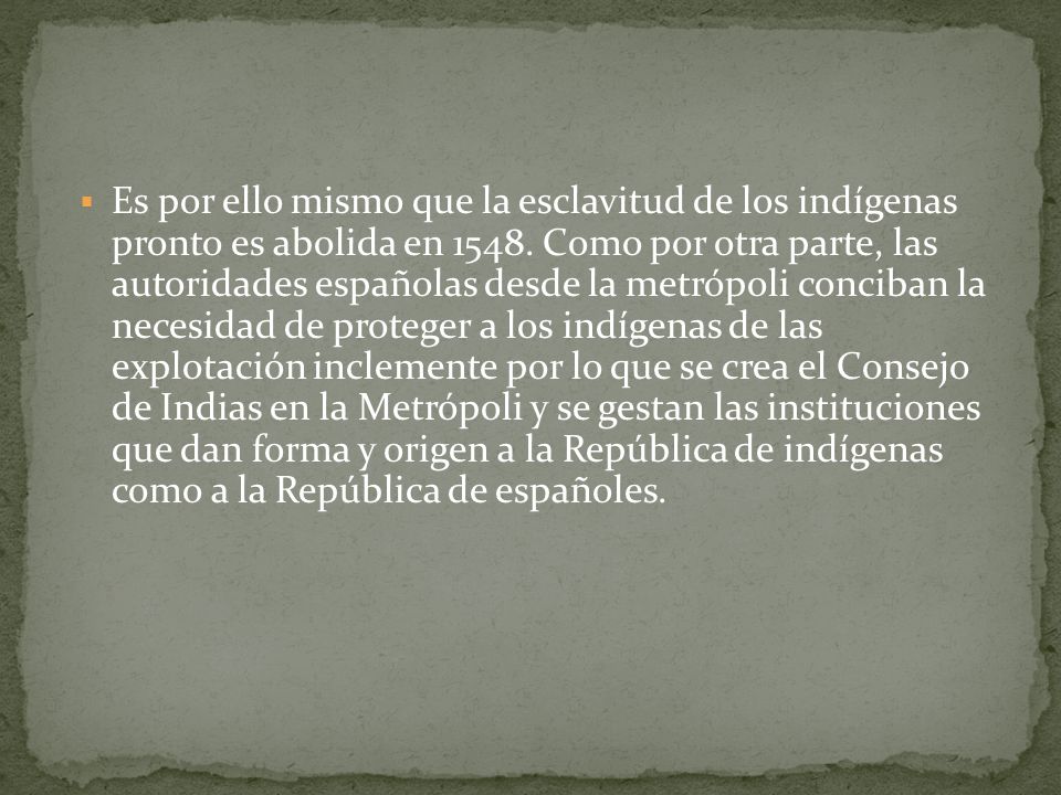 Es por ello mismo que la esclavitud de los indígenas pronto es abolida en 1548.