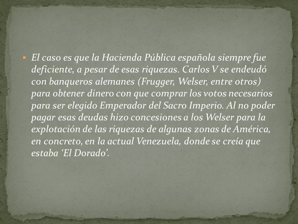 El caso es que la Hacienda Pública española siempre fue deficiente, a pesar de esas riquezas.