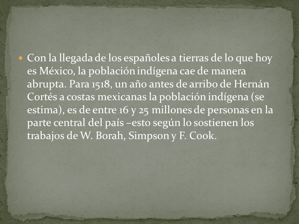 Con la llegada de los españoles a tierras de lo que hoy es México, la población indígena cae de manera abrupta.