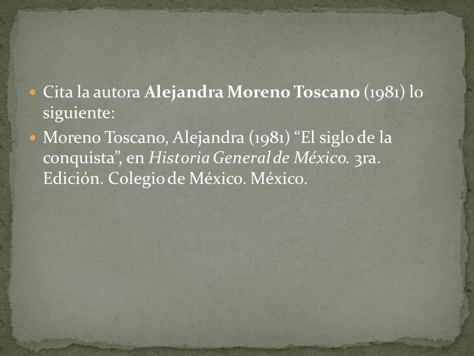 Cita la autora Alejandra Moreno Toscano (1981) lo siguiente: