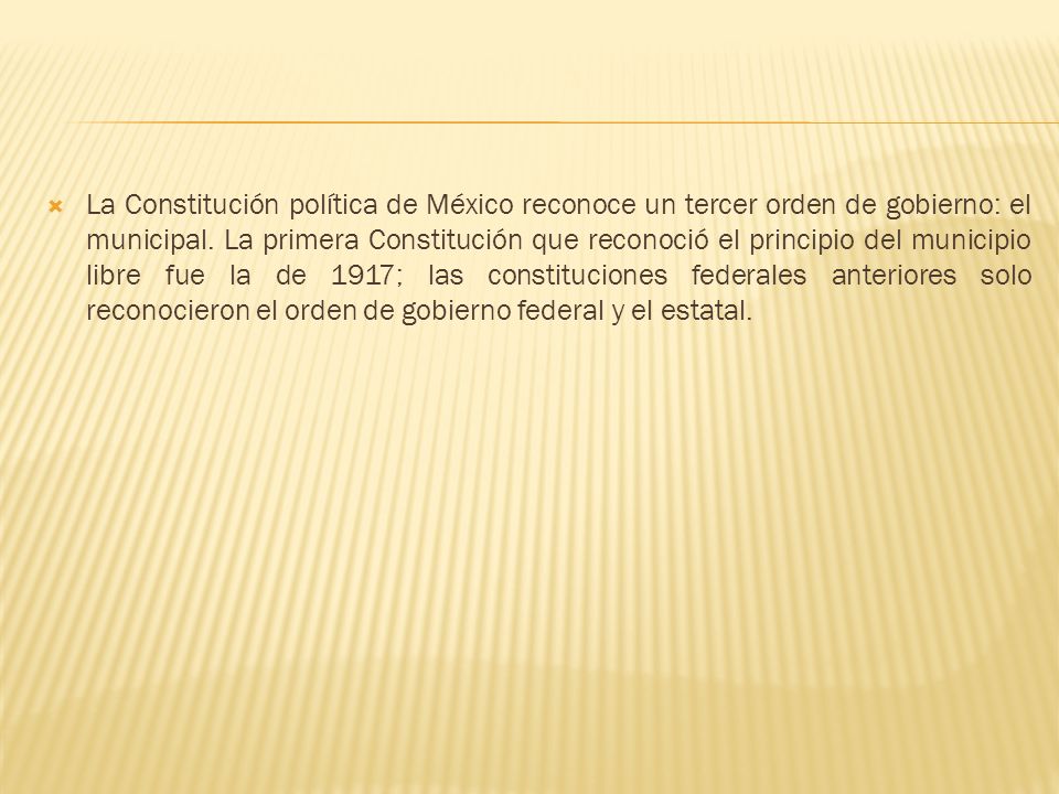La Constitución política de México reconoce un tercer orden de gobierno: el municipal.