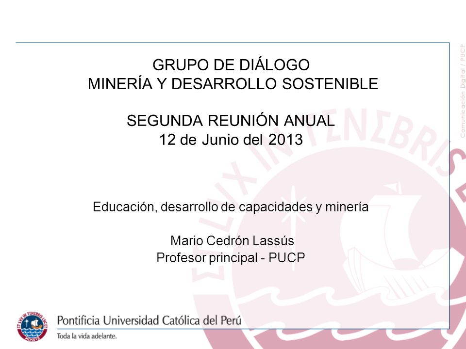 GRUPO DE DIÁLOGO MINERÍA Y DESARROLLO SOSTENIBLE SEGUNDA REUNIÓN ANUAL 12 de Junio del 2013