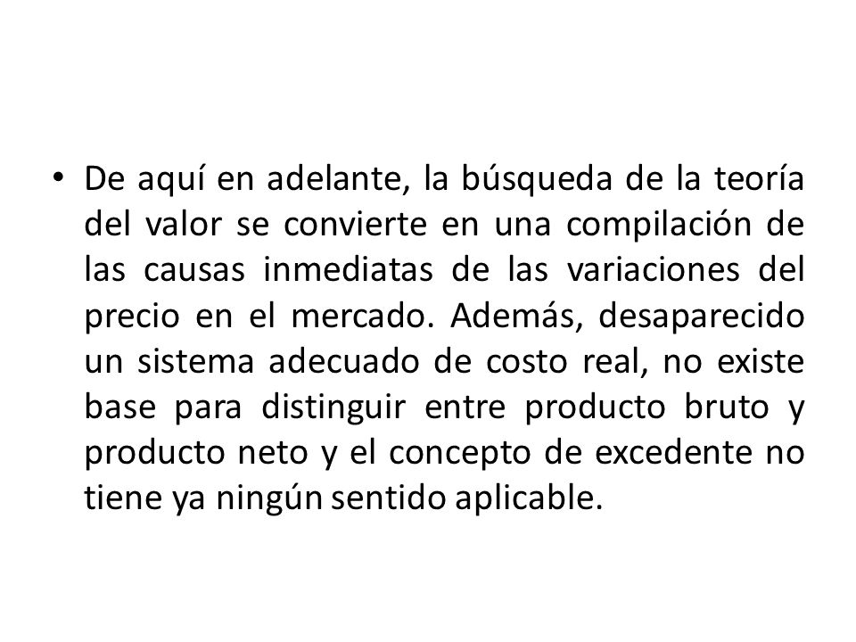 De aquí en adelante, la búsqueda de la teoría del valor se convierte en una compilación de las causas inmediatas de las variaciones del precio en el mercado.