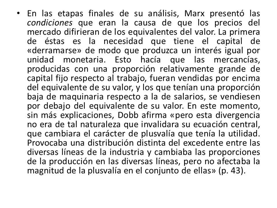 En las etapas finales de su análisis, Marx presentó las condiciones que eran la causa de que los precios del mercado difirieran de los equivalentes del valor.