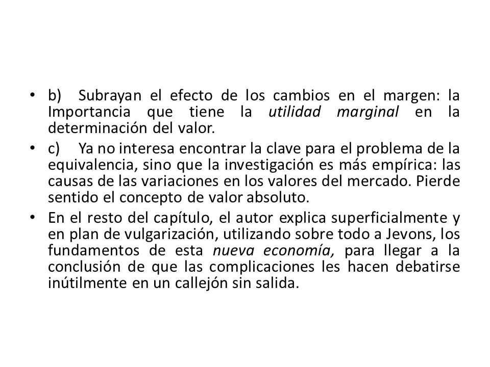 b) Subrayan el efecto de los cambios en el margen: la Importancia que tiene la utilidad marginal en la determinación del valor.