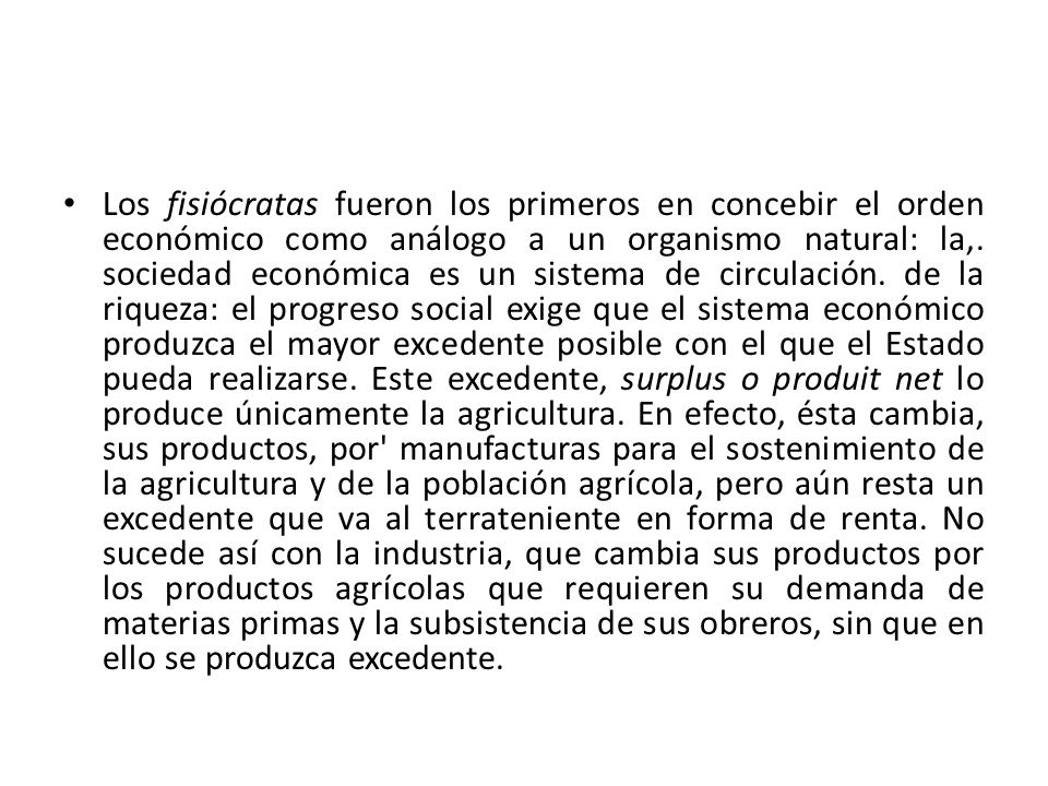 Los fisiócratas fueron los primeros en concebir el orden económico como análogo a un organismo natural: la,.