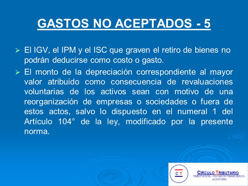 GASTOS NO ACEPTADOS - 5 El IGV, el IPM y el ISC que graven el retiro de bienes no podrán deducirse como costo o gasto.