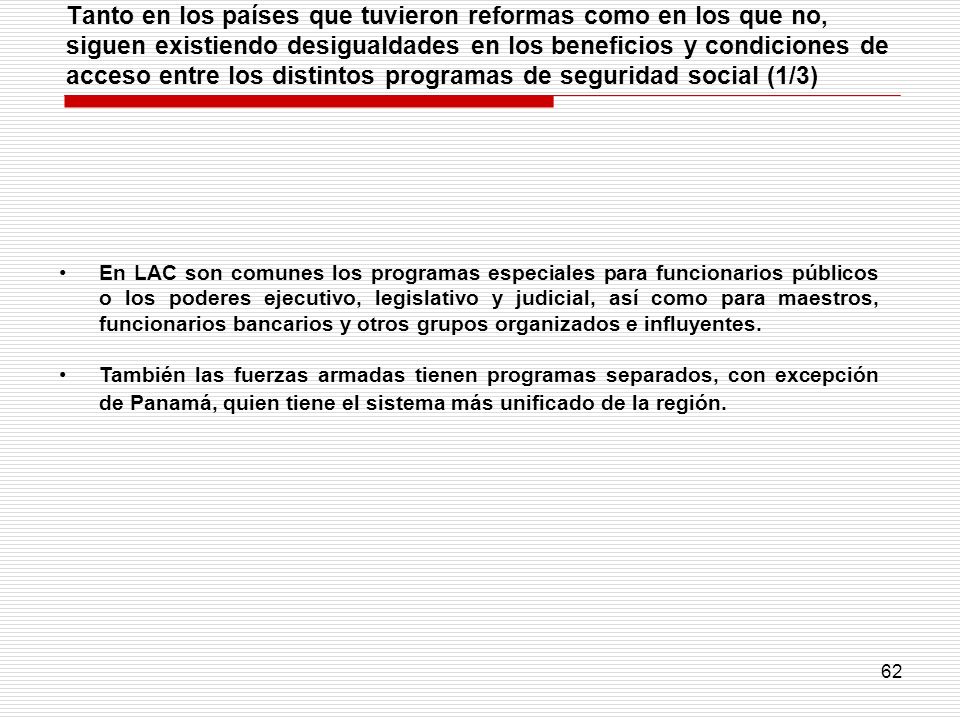 Tanto en los países que tuvieron reformas como en los que no, siguen existiendo desigualdades en los beneficios y condiciones de acceso entre los distintos programas de seguridad social (1/3)