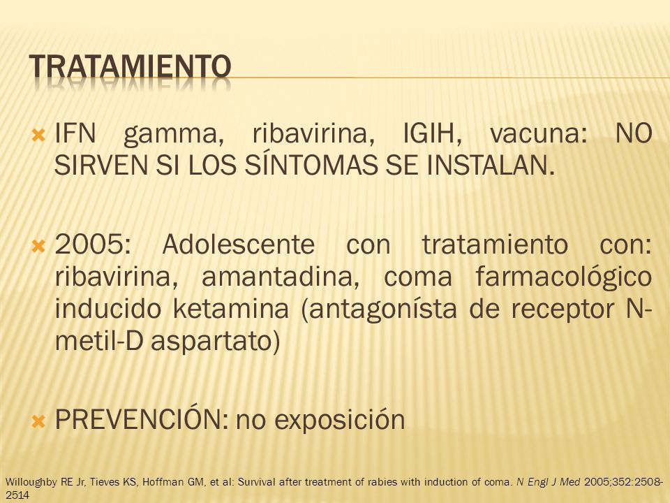 Tratamiento IFN gamma, ribavirina, IGIH, vacuna: NO SIRVEN SI LOS SÍNTOMAS SE INSTALAN.