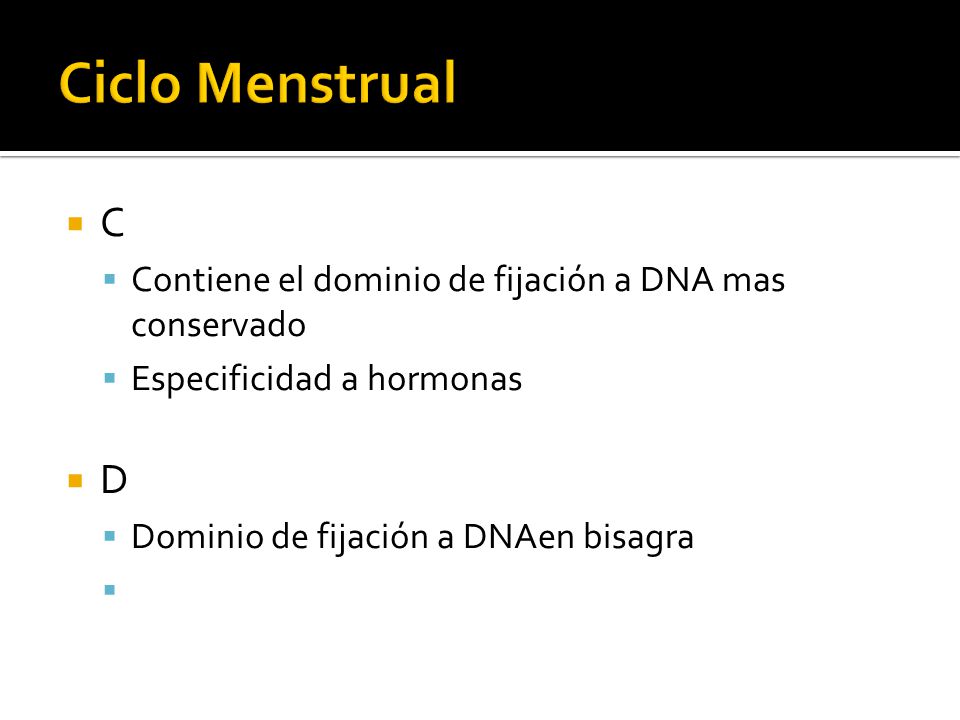 Ciclo Menstrual C. Contiene el dominio de fijación a DNA mas conservado. Especificidad a hormonas.
