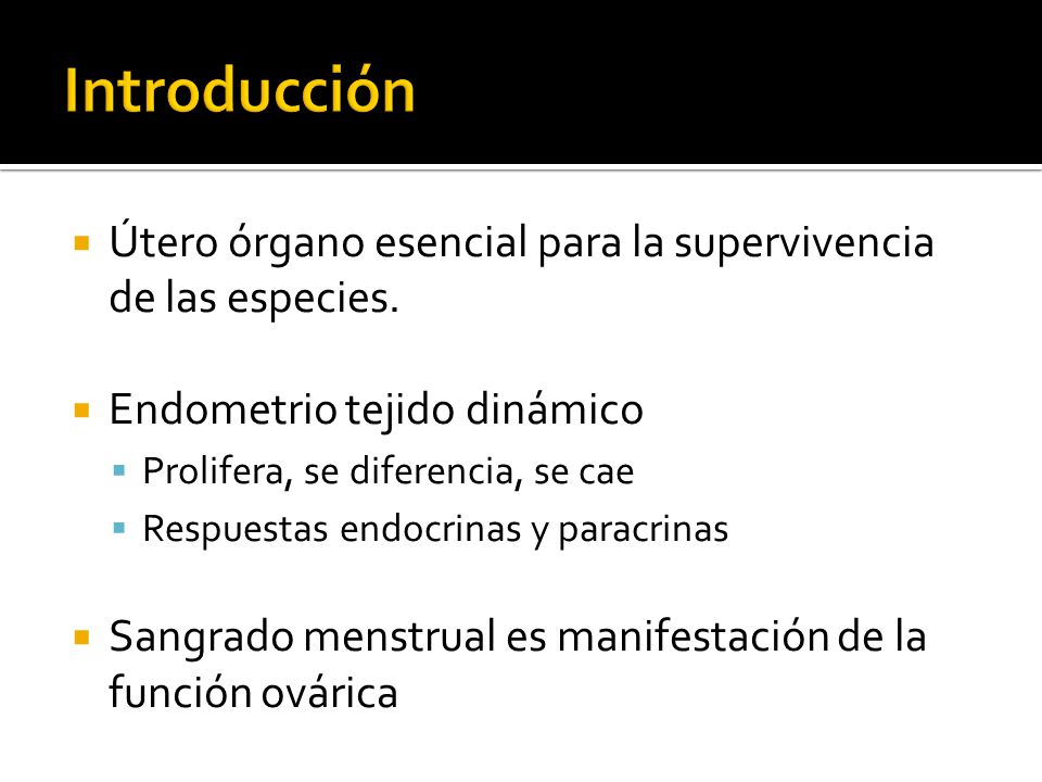 Introducción Útero órgano esencial para la supervivencia de las especies. Endometrio tejido dinámico.