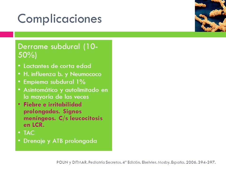 Complicaciones Derrame subdural (10-50%) Lactantes de corta edad