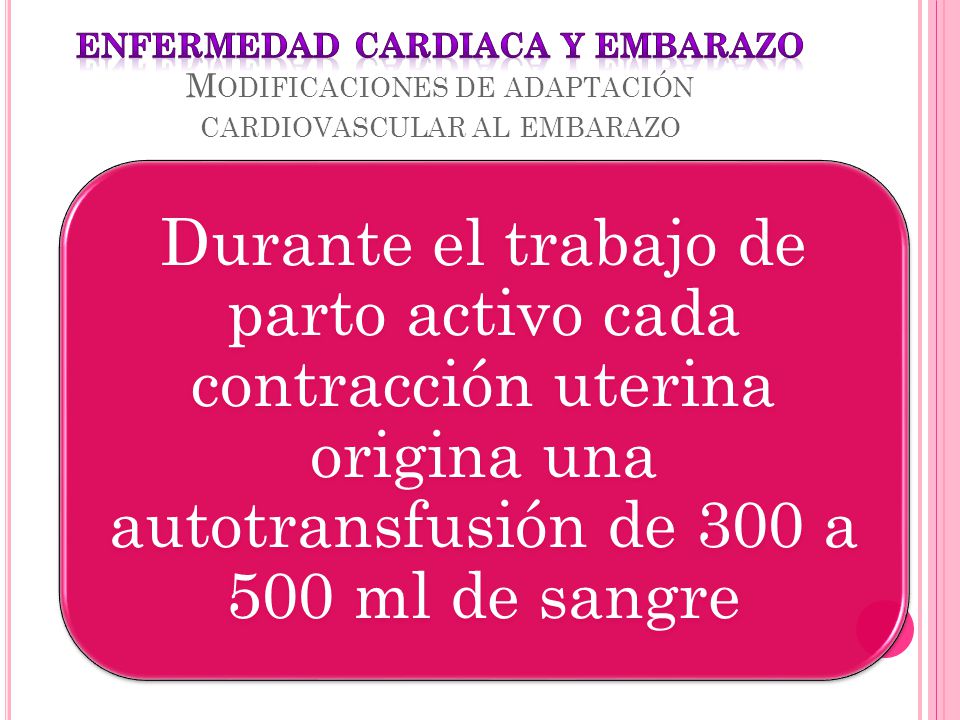 ENFERMEDAD CARDIACA Y EMBARAZO Modificaciones de adaptación cardiovascular al embarazo