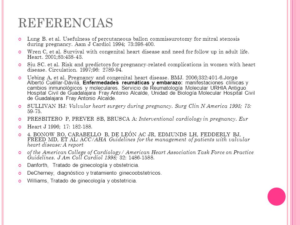 REFERENCIAS Lung B. et al. Usefulness of percutaneous ballon commissurotomy for mitral stenosis during pregnancy. Aam J Cardiol 1994; 73: