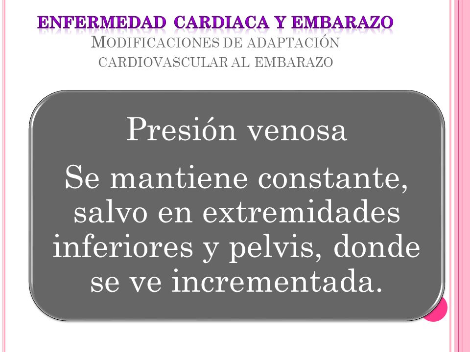 ENFERMEDAD CARDIACA Y EMBARAZO Modificaciones de adaptación cardiovascular al embarazo