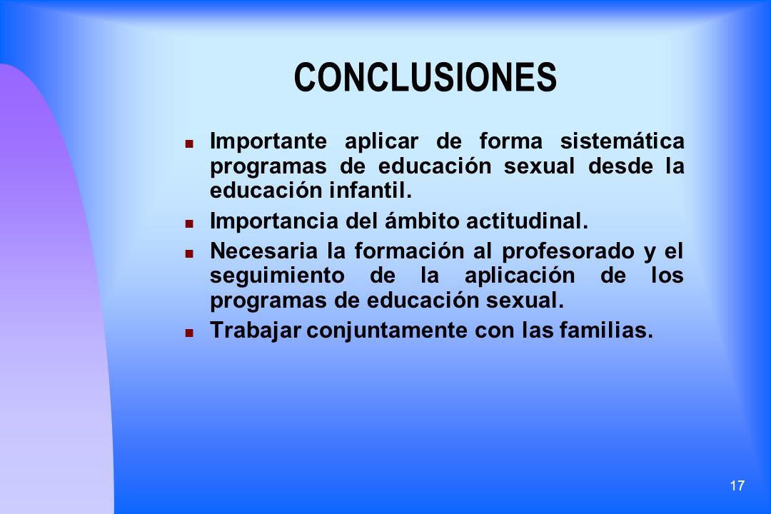 CONCLUSIONES Importante aplicar de forma sistemática programas de educación sexual desde la educación infantil.