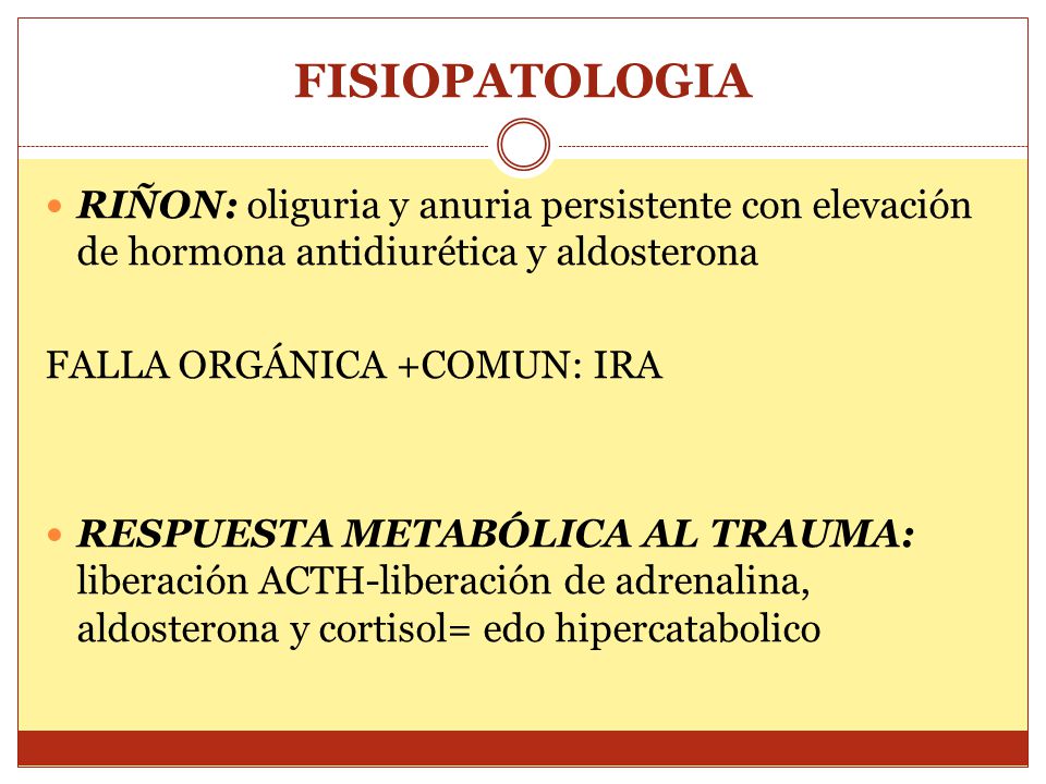FISIOPATOLOGIA RIÑON: oliguria y anuria persistente con elevación de hormona antidiurética y aldosterona.