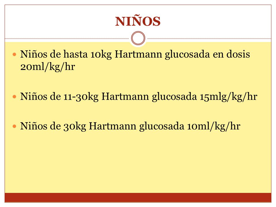 NIÑOS Niños de hasta 10kg Hartmann glucosada en dosis 20ml/kg/hr