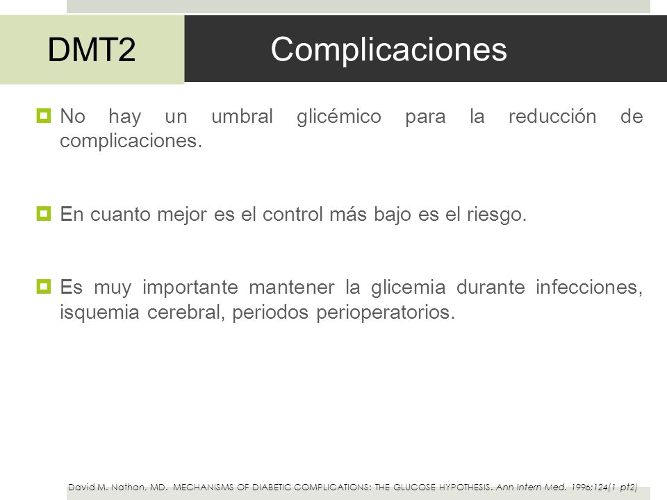 Complicaciones DMT2. No hay un umbral glicémico para la reducción de complicaciones. En cuanto mejor es el control más bajo es el riesgo.