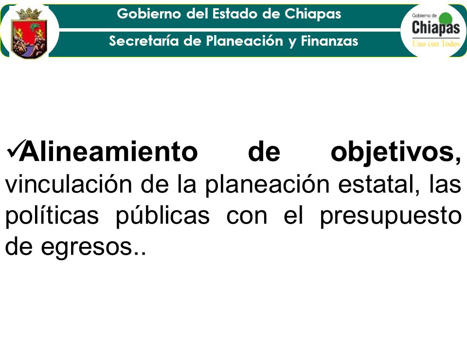 Alineamiento de objetivos, vinculación de la planeación estatal, las políticas públicas con el presupuesto de egresos..