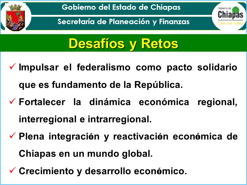 Desafíos y Retos Impulsar el federalismo como pacto solidario que es fundamento de la República.