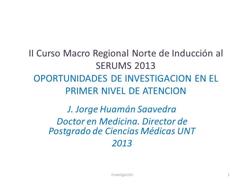 II Curso Macro Regional Norte de Inducción al SERUMS 2013 OPORTUNIDADES DE INVESTIGACION EN EL PRIMER NIVEL DE ATENCION
