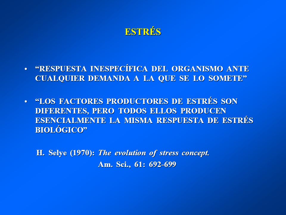 ESTRÉS RESPUESTA INESPECÍFICA DEL ORGANISMO ANTE CUALQUIER DEMANDA A LA QUE SE LO SOMETE