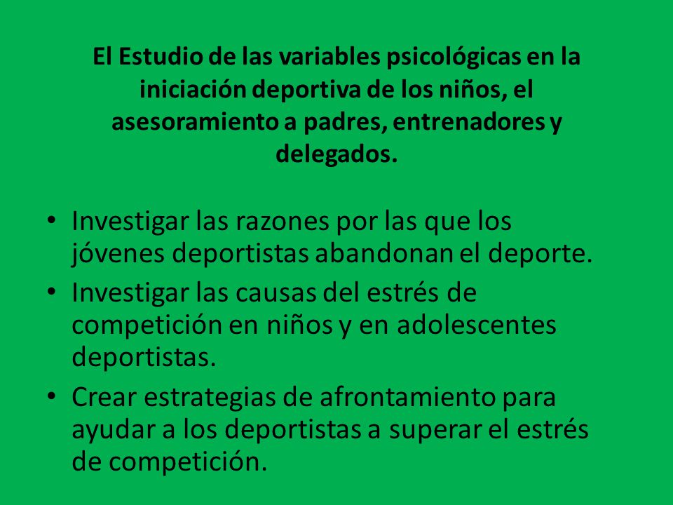 El Estudio de las variables psicológicas en la iniciación deportiva de los niños, el asesoramiento a padres, entrenadores y delegados.