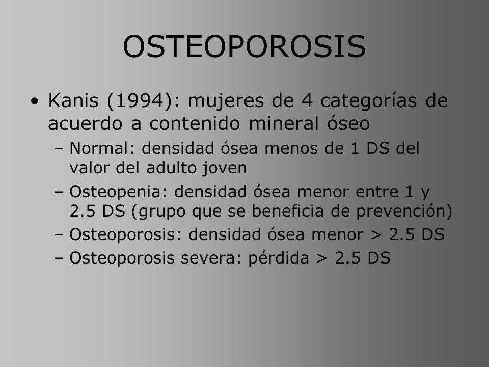 OSTEOPOROSIS Kanis (1994): mujeres de 4 categorías de acuerdo a contenido mineral óseo.
