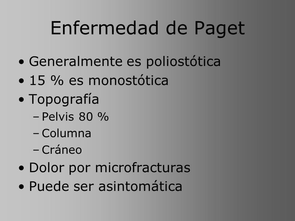 Enfermedad de Paget Generalmente es poliostótica 15 % es monostótica