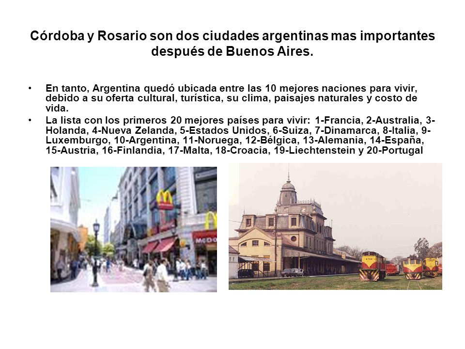 Córdoba y Rosario son dos ciudades argentinas mas importantes después de Buenos Aires.