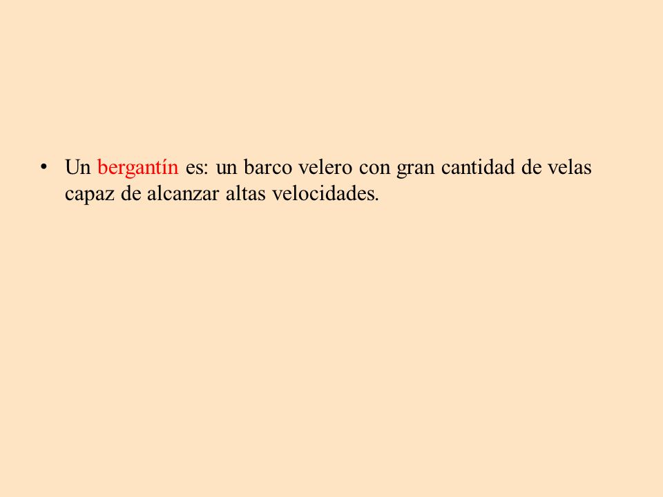 Un bergantín es: un barco velero con gran cantidad de velas capaz de alcanzar altas velocidades.