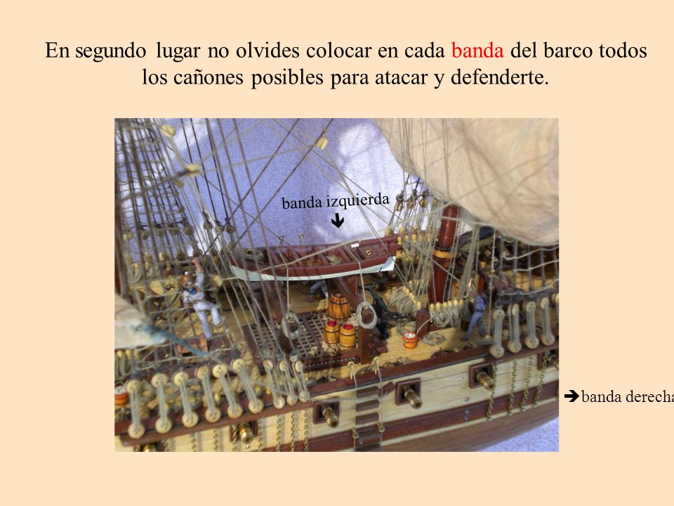 En segundo lugar no olvides colocar en cada banda del barco todos los cañones posibles para atacar y defenderte.