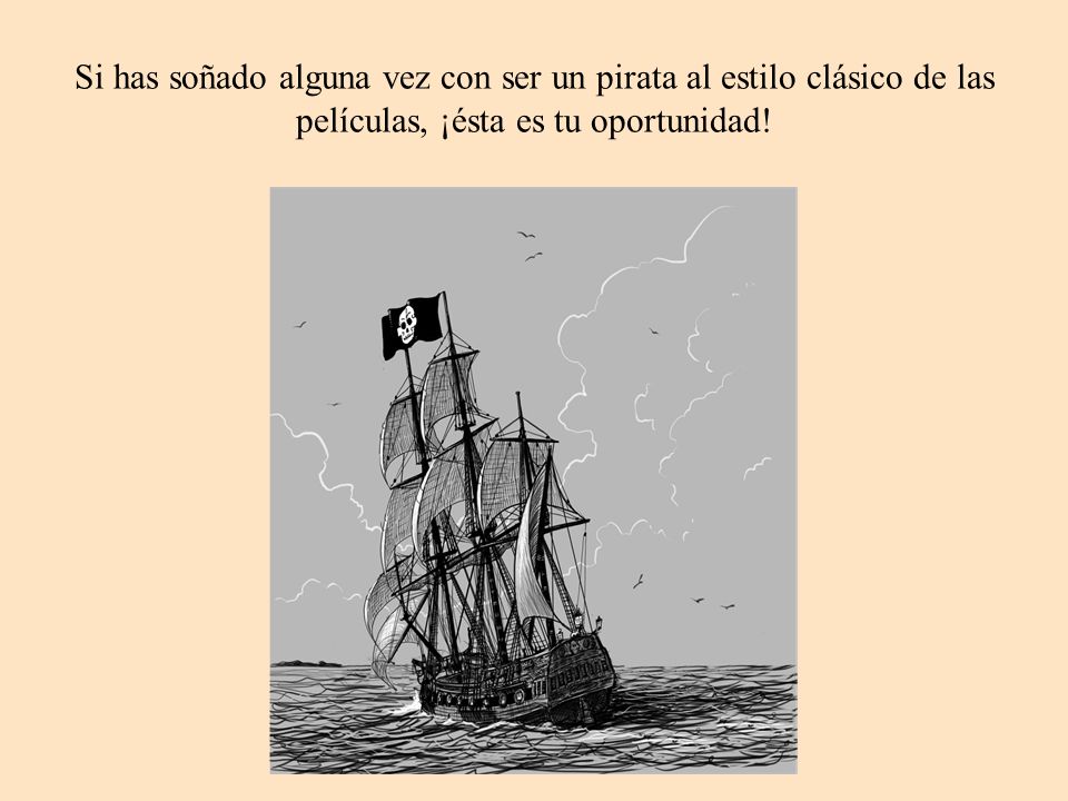 Si has soñado alguna vez con ser un pirata al estilo clásico de las películas, ¡ésta es tu oportunidad!