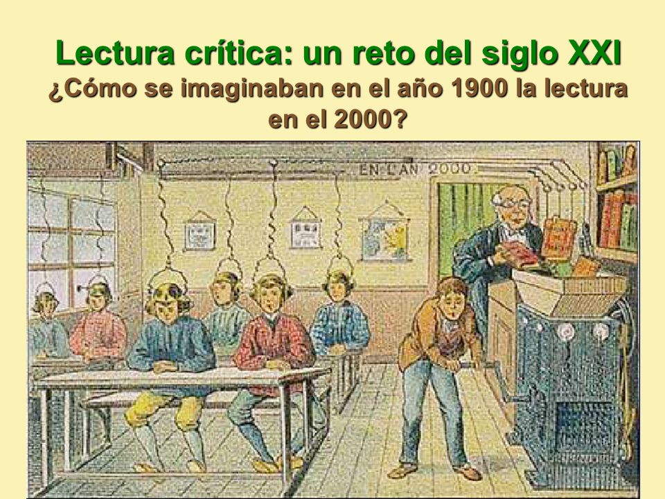 Lectura crítica: un reto del siglo XXI ¿Cómo se imaginaban en el año 1900 la lectura en el 2000