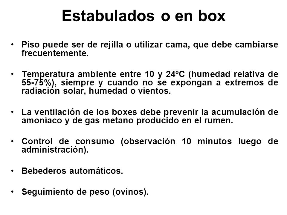 Estabulados o en box Piso puede ser de rejilla o utilizar cama, que debe cambiarse frecuentemente.