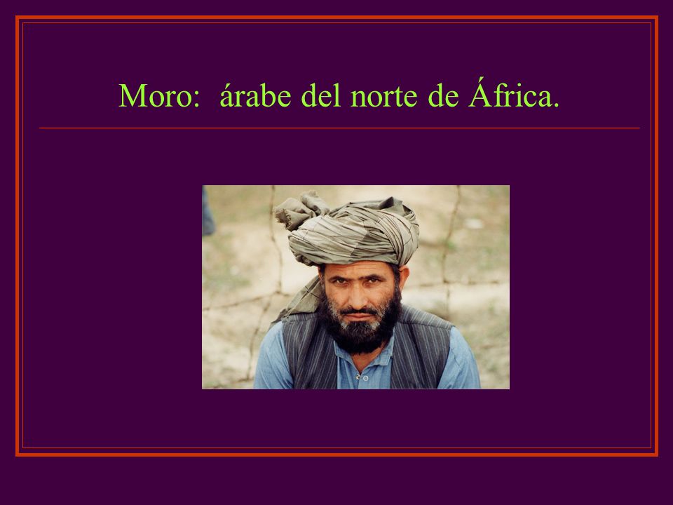 Moro: árabe del norte de África.