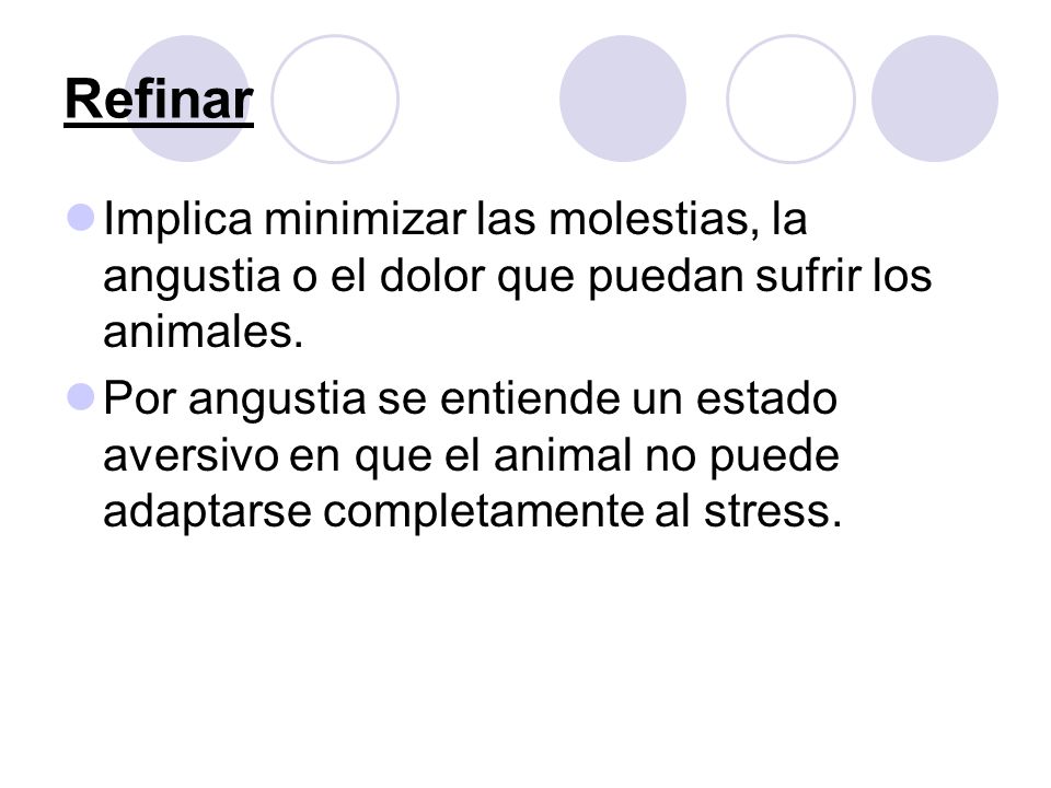Refinar Implica minimizar las molestias, la angustia o el dolor que puedan sufrir los animales.