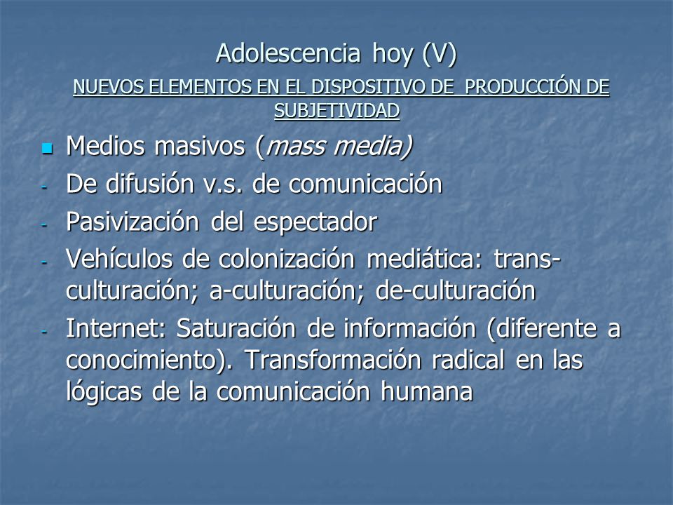 Adolescencia hoy (V) NUEVOS ELEMENTOS EN EL DISPOSITIVO DE PRODUCCIÓN DE SUBJETIVIDAD
